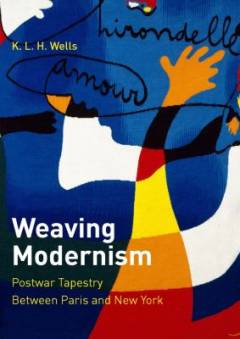 Weaving modernism : postwar tapestry between Paris and New York
