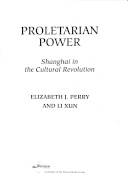 Proletarian power : Shanghai in the Cultural Revolution