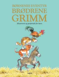 Brødrene Grimm : børnenes eventyr : illustreret og genfortalt for børn