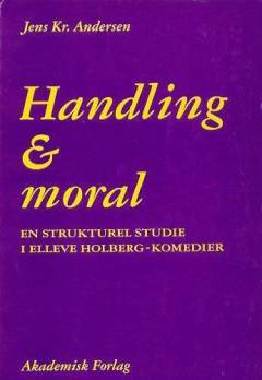 Handling og moral : en strukturel studie i elleve Holberg-komedier