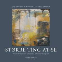 Større ting at se : meditationer over tekster fra Johannesevangeliet