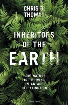 Inheritors of the Earth : how nature is thriving in an age of extinction