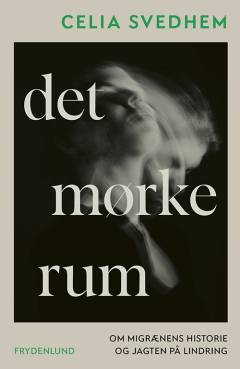 Det mørke rum : om migrænens historie og jagten på lindring