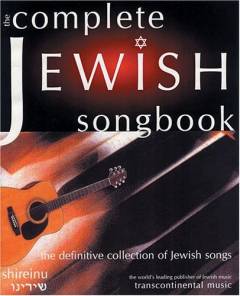 The complete Jewish songbook : Shireinu: our songs : the definitive collection of Jewish songs