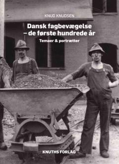Dansk fagbevægelse - de første hundrede år : temaer & portrætter
