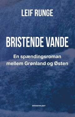 Bristende vande : en spændingsroman mellem Grønland og Østen