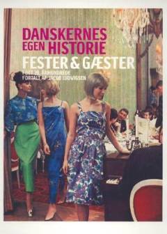 Danskernes egen historie - fester & gæster i det 20. århundrede