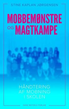 Mobbemønstre og magtkampe : håndtering af mobning i skolen