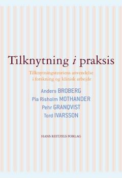Tilknytning i praksis : tilknytningsteoriens anvendelse i forskning og klinisk arbejde