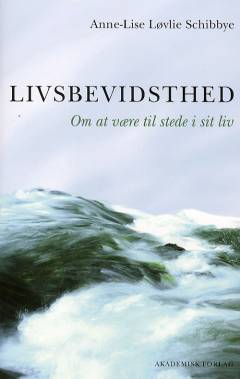 Livsbevidsthed : om at være til stede i sit liv