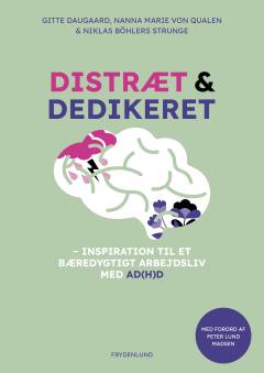 Distræt og dedikeret : inspiration til et bæredygtigt arbejdsliv med AD(H)D
