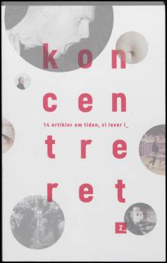 Koncentreret : 14 artikler om tiden, vi lever i