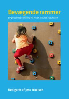 Bevægende rammer : omgivelsernes betydning for fysisk aktivitet og sundhed
