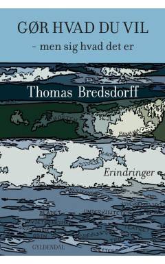 Gør hvad du vil : men sig hvad det er : erindringer