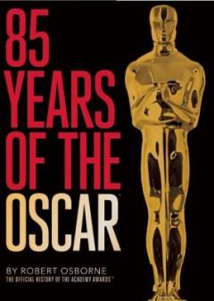 85 years of the Oscar : the official history of the Academy Awards