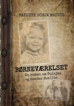 Børneværelset : en roman om Sulejma og hendes familie