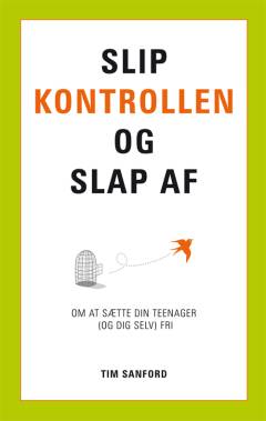Slip kontrollen og slap af : om at sætte din teenager (og dig selv) fri