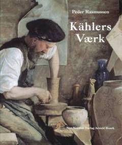 Kählers Værk : om familien Kähler og deres keramiske værksted i Næstved 1839-1974
