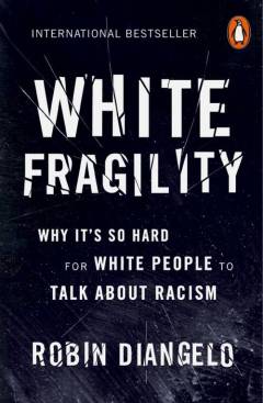 White fragility : why it's so hard for white people to talk about racism