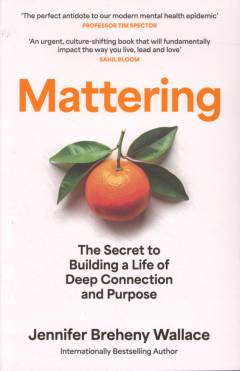 Mattering : the secret to building a life of deep connection and purpose