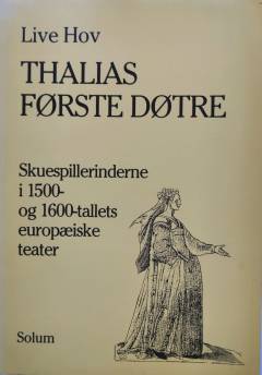 Thalias første døtre : skuespillerinderne i 1500- og 1600-tallets europæiske teater
