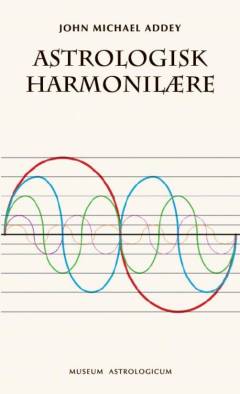 Astrologisk harmonilære : introduktion til en ny forståelse af oldgammel viden