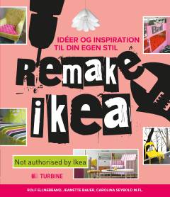 Remake Ikea : idéer og inspiration til din egen stil
