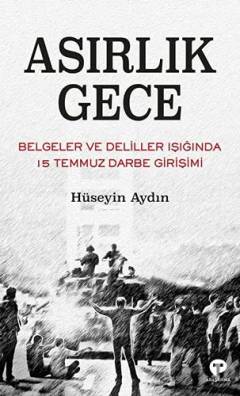 Asırlık gece : belgeler ve deliller ışığında 15 Temmuz darbe girişimi