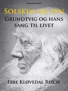 Solskin og lyn : Grundtvig og hans sang til livet