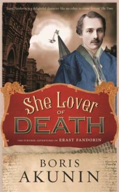 She lover of death : the further adventures of Erast Fandorin