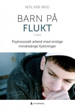 Barn på flukt : psykocosialt arbeid med enslige mindreårige flyktninger