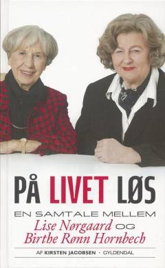 På livet løs : en samtale mellem Lise Nørgaard og Birthe Rønn Hornbech