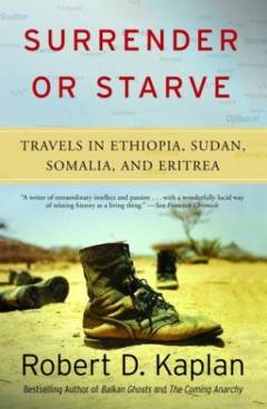 Surrender or starve : travels in Ethiopia, Sudan, Somalia, and Eritrea