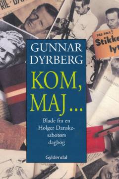 Kom, maj : Fra en Holger Danske sabotørs dagbog