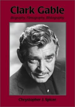 Clark Gable : biography, filmography, bibliography