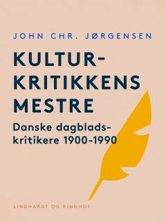 Kulturkritikkens mestre : danske dagbladskritikere 1900-1990