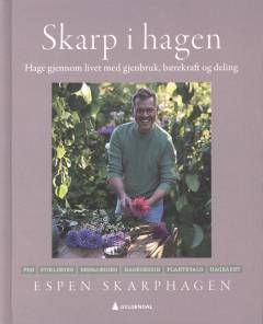Skarp i hagen : hage gjennom livet med gjenbruk, bærekraft og deling