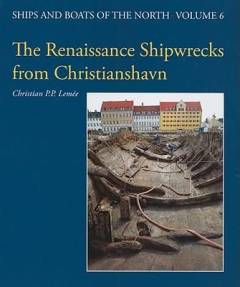 The Renaissance shipwrecks from Christianshavn : an archaeological and architectural study of large carvel vessels in Danish waters, 1580-1640