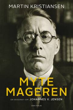 Mytemageren : en biografi om Johannes V. Jensen