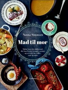 Mad til mor : sådan laver du dejlig mad, der kan fryses, bringes, varmes og serveres for ældre, syge og sarte