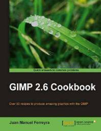 Gimp 2.6 cookbook : over 50 recipes to produce amazing graphics with the GIMP