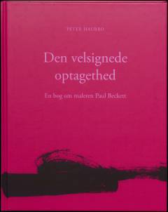 Den velsignede optagethed : en bog om maleren Paul Beckett