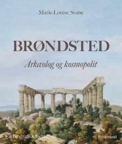 Brøndsted - arkæolog og kosmopolit : en biografisk fortælling