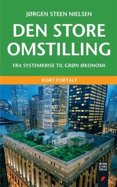 Den store omstilling : fra systemkrise til grøn økonomi : kort fortalt