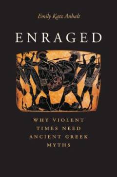 Enraged : why violent times need ancient greek myths