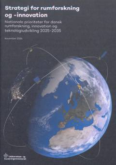 Strategi for rumforskning og -innovation : nationale prioriteter for dansk rumforskning, innovation og teknologiudvikling 2025-2035