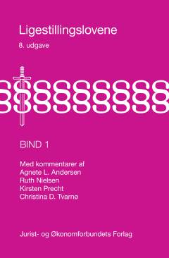 Ligestillingslovene med kommentarer. Bind 1 : Forskelsbehandlingsloven, den etiske ligebehandlingslov, ligestillingsloven, kønsbalance i ledelse, særlige ligebehandlingsorganer og generelle spørgsmål