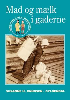 Mad og mælk i gaderne : børn efter 1. og 2. Verdenskrig