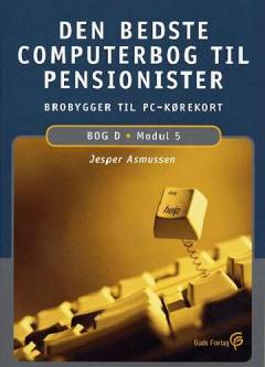 Den bedste computerbog til pensionister : \brobygger til pc-kørekortet\. Bog D : Modul 5