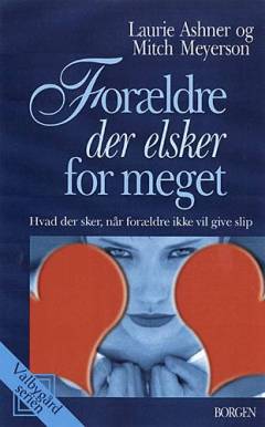 Forældre der elsker for meget : hvad der sker, når forældre ikke vil give slip